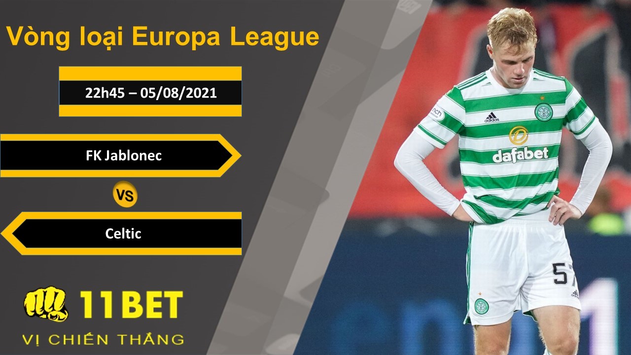 11BET Soi kèo FK Jablonec vs Celtic, 22h45, 05/08/2021