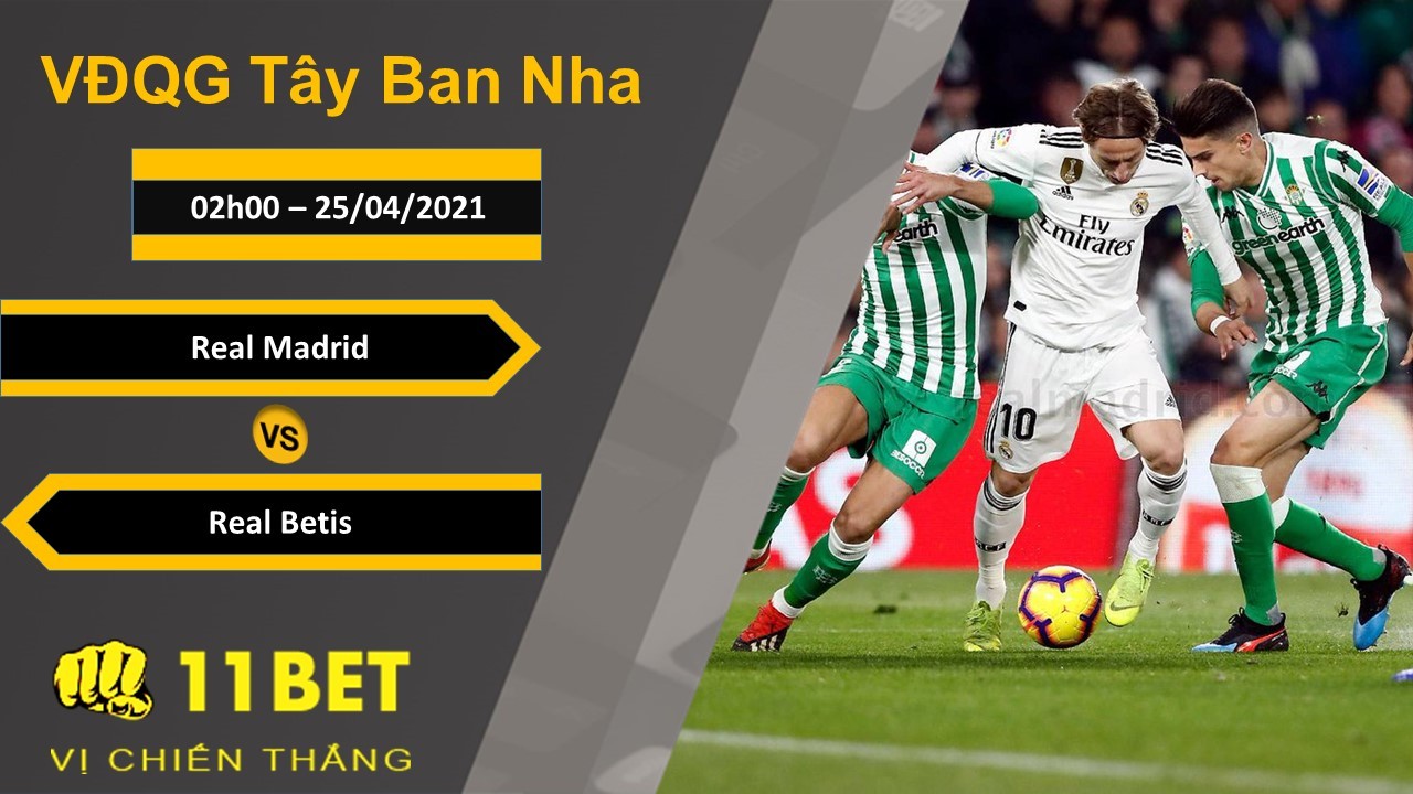 11BET Soi kèo Real Madrid vs Real Betis, 02h00, 25/04/2021