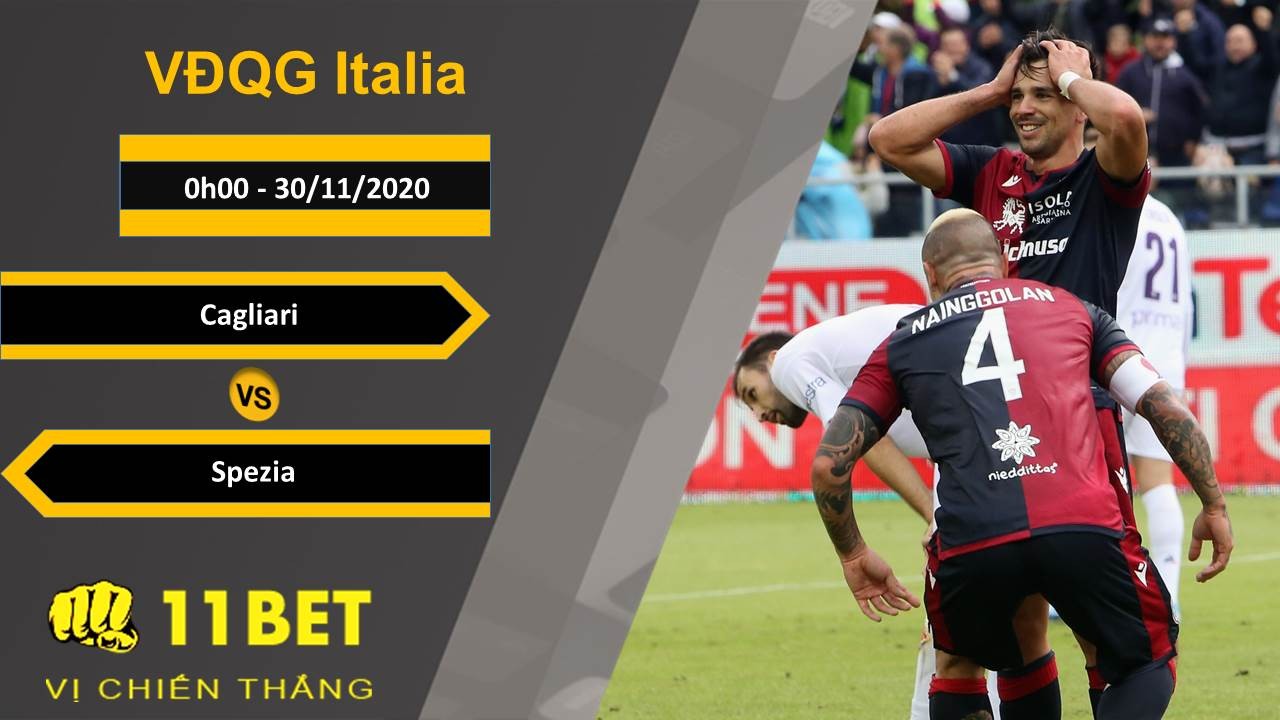 11BET Soi kèo Cagliari vs Spezia, 0h00, 30/11/2020