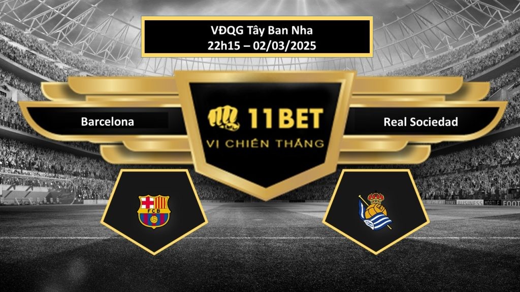 11BET Tip bóng đá Barcelona vs Real Sociedad, hôm nay 02/03/2025