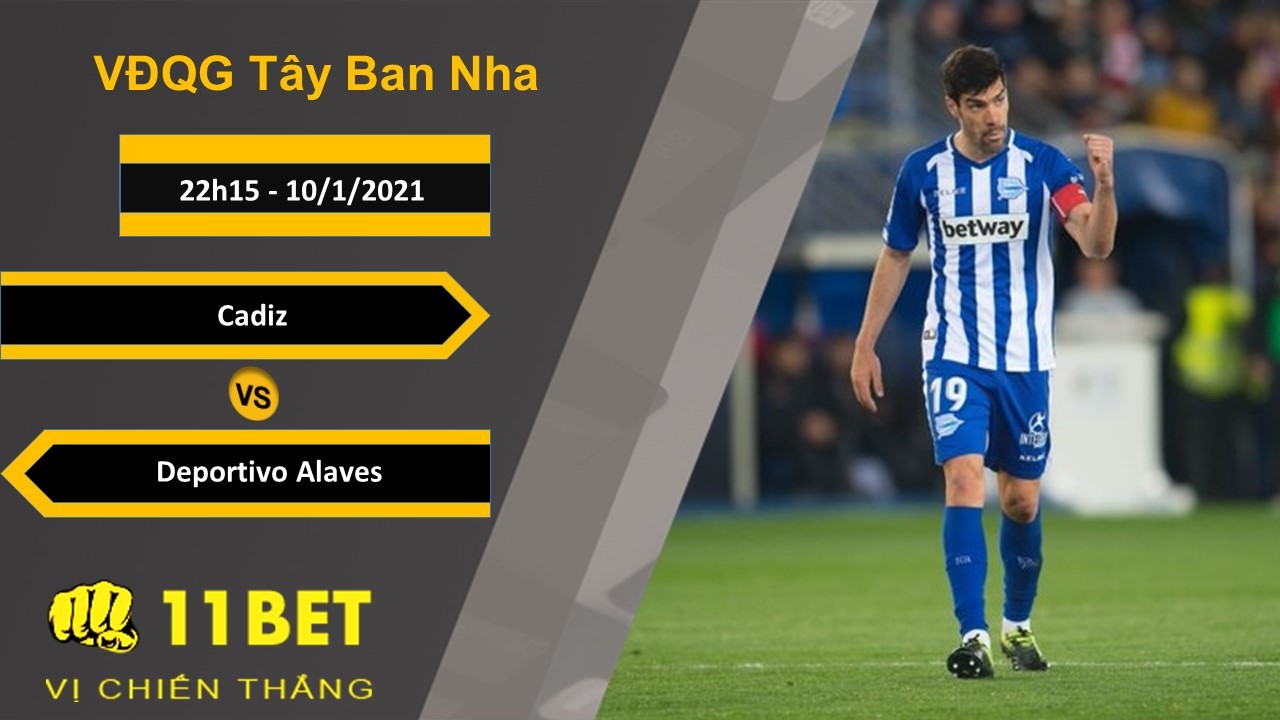 11BET Soi kèo Cadiz vs Deportivo Alaves, 22h15, 10/1/2021