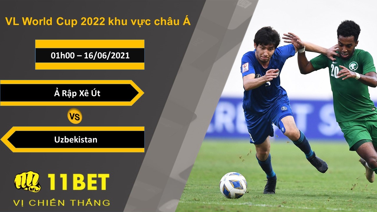 11BET Soi kèo Ả Rập Xê Út vs Uzbekistan, 01h00, 16/06/2021