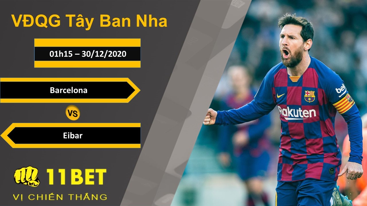 11BET Soi kèo Barcelona vs Eibar, 01h15, 30/12/2020