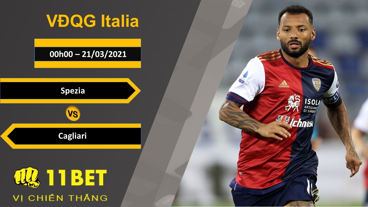 11BET Soi kèo Spezia vs Cagliari, 0h00, 21/03/2021