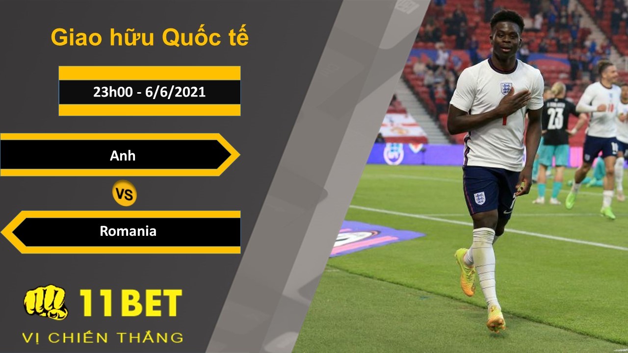 11BET Soi kèo Anh vs Romania, 23h00, 6/6/2021