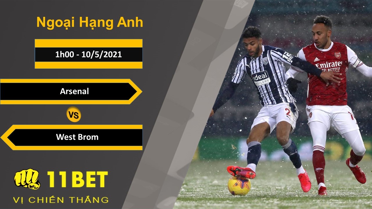 11BET Soi kèo Arsenal vs West Brom, 1h00, 10/5/2021