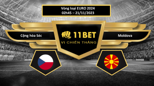 11BET Tip bóng đá Cộng hòa Séc vs Moldova, hôm nay 21/11/2023