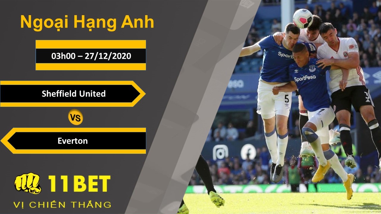 11BET Soi kèo Sheffield United vs Everton, 03h00, 27/12/2020