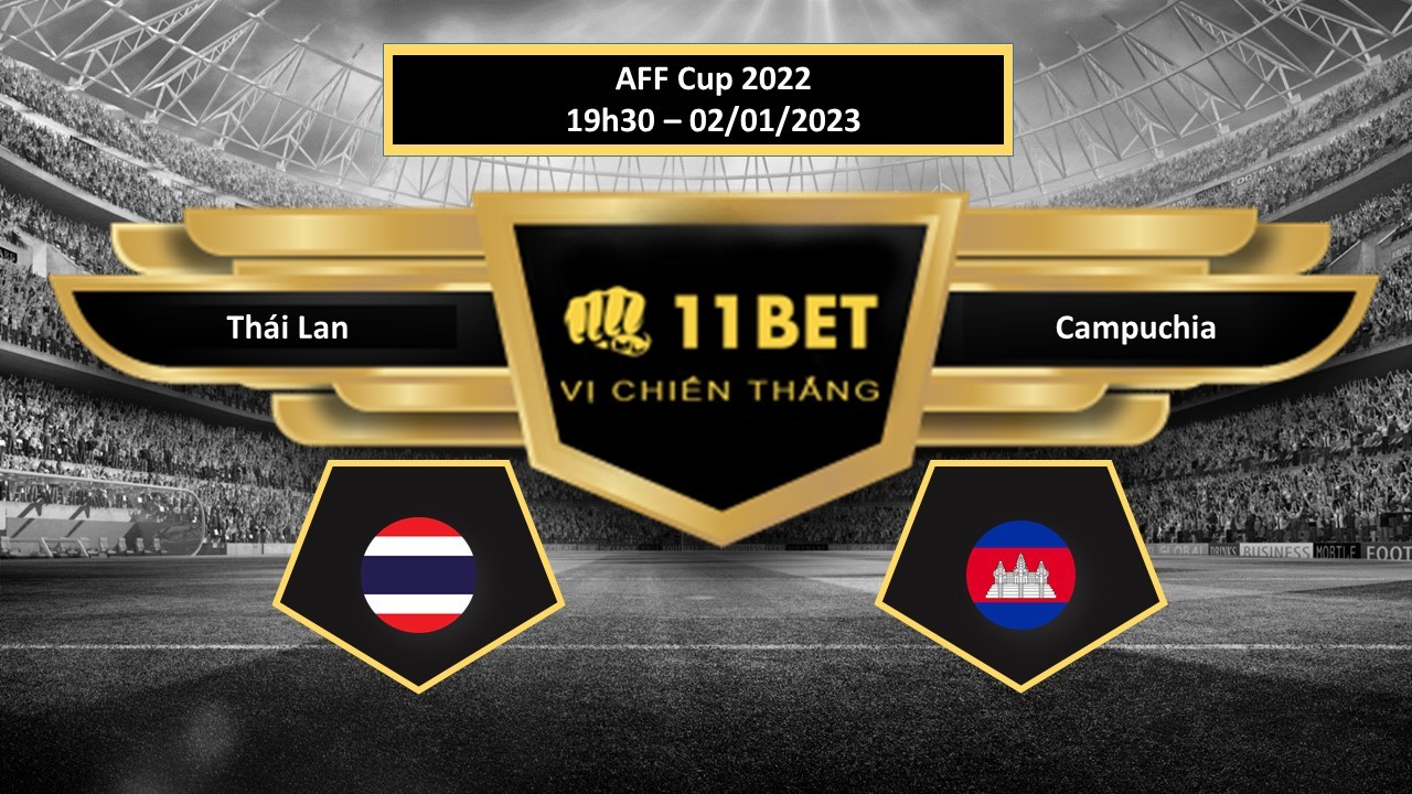 11BET Tip bóng đá   Thái Lan vs Campuchia, hôm nay 02/01/2023