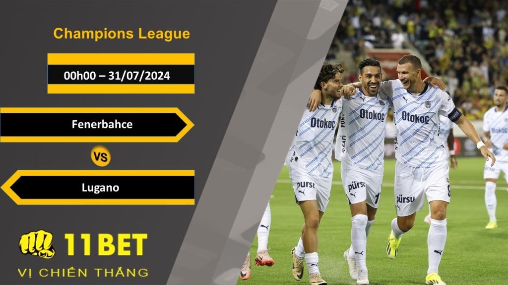 11BET Soi kèo Fenerbahce vs Lugano , 00h00, 31/07/2024