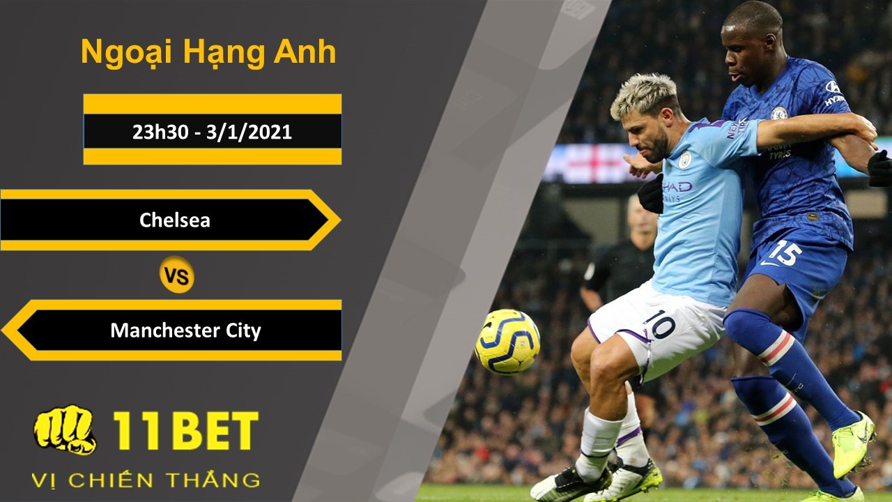 11BET Soi kèo Chelsea vs Manchester City, 23h30, 3/1/2021