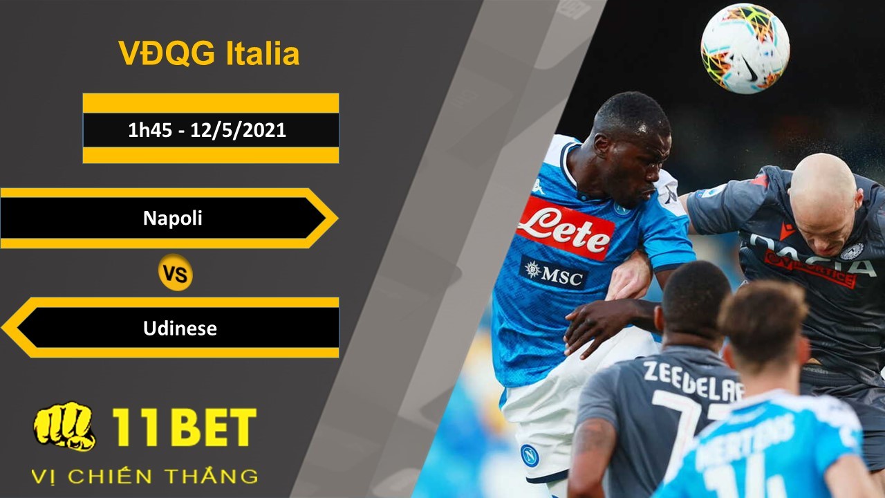 11BET Soi kèo Napoli vs Udinese, 1h45, 12/5/2021