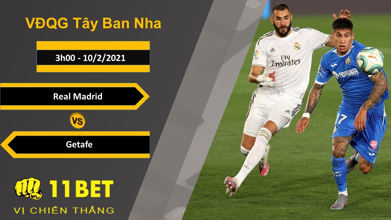 11BET Soi kèo Real Madrid vs Getafe, 3h00, 10/2/2021