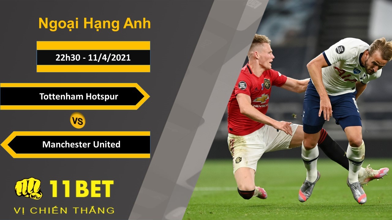 11BET Soi kèo Tottenham Hotspur vs Manchester United, 22h30, 11/4/2021