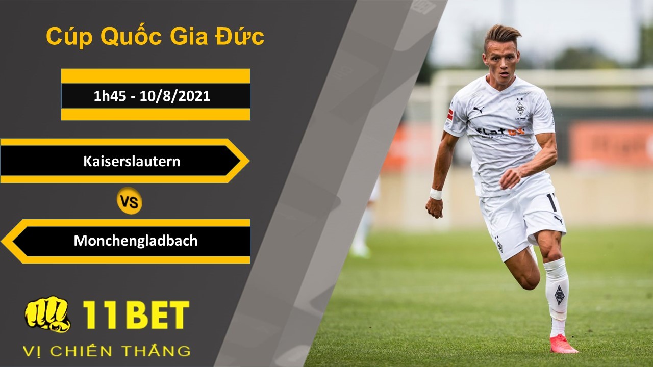 11BET Soi kèo Kaiserslautern vs Monchengladbach, 1h45, 10/8/2021