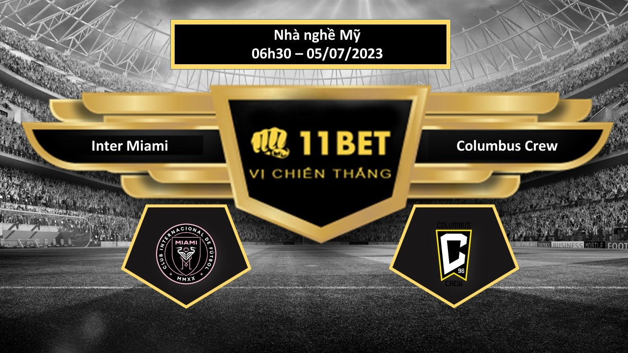 11BET Tip bóng đá    Inter Miami vs Columbus Crew, hôm nay 05/07/2023