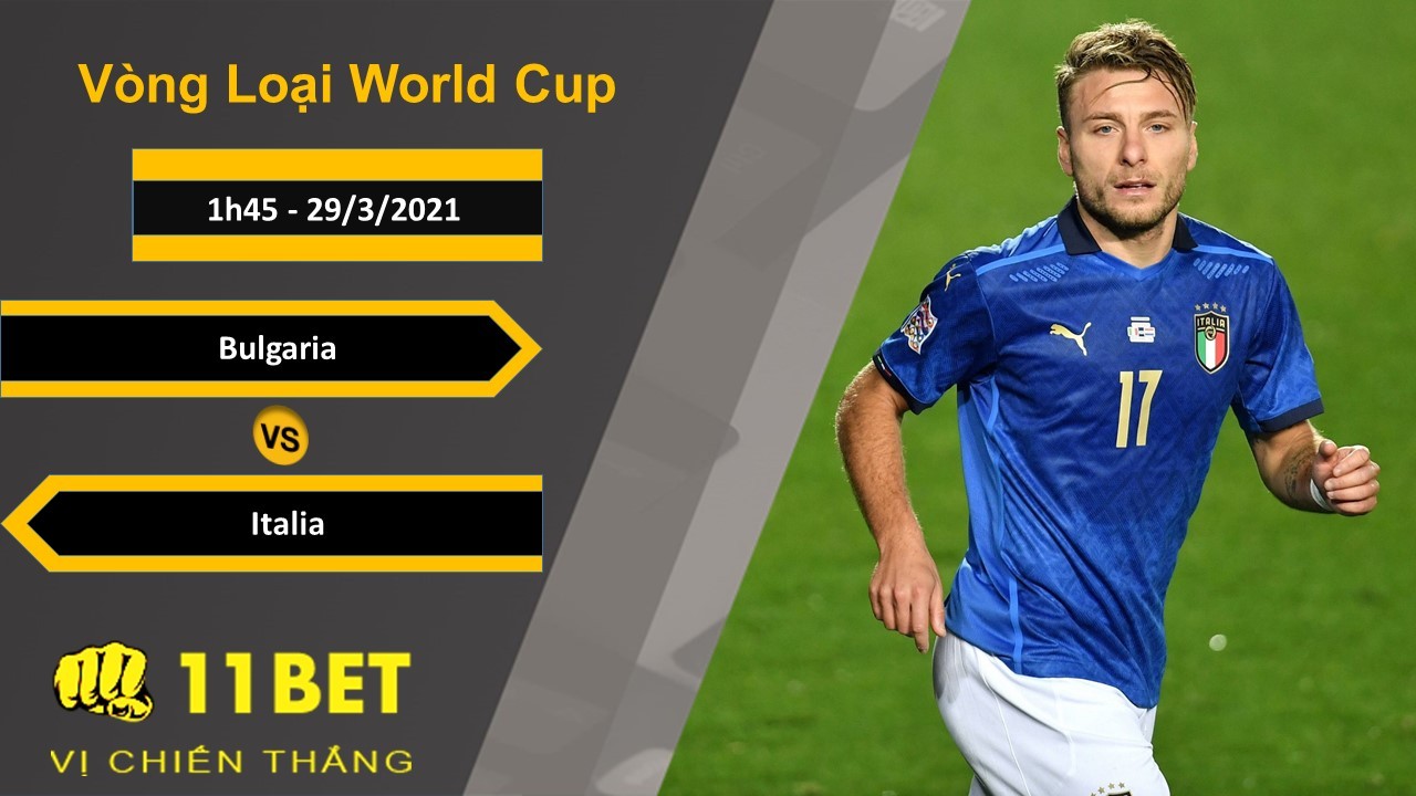 11BET Soi kèo Bulgaria vs Italia, 1h45, 29/3/2021