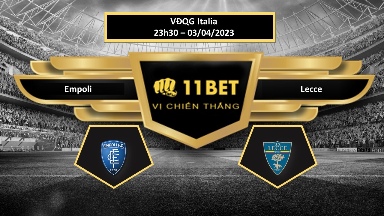 11BET Tip bóng đá Empoli vs Lecce, hôm nay 03/04/2023