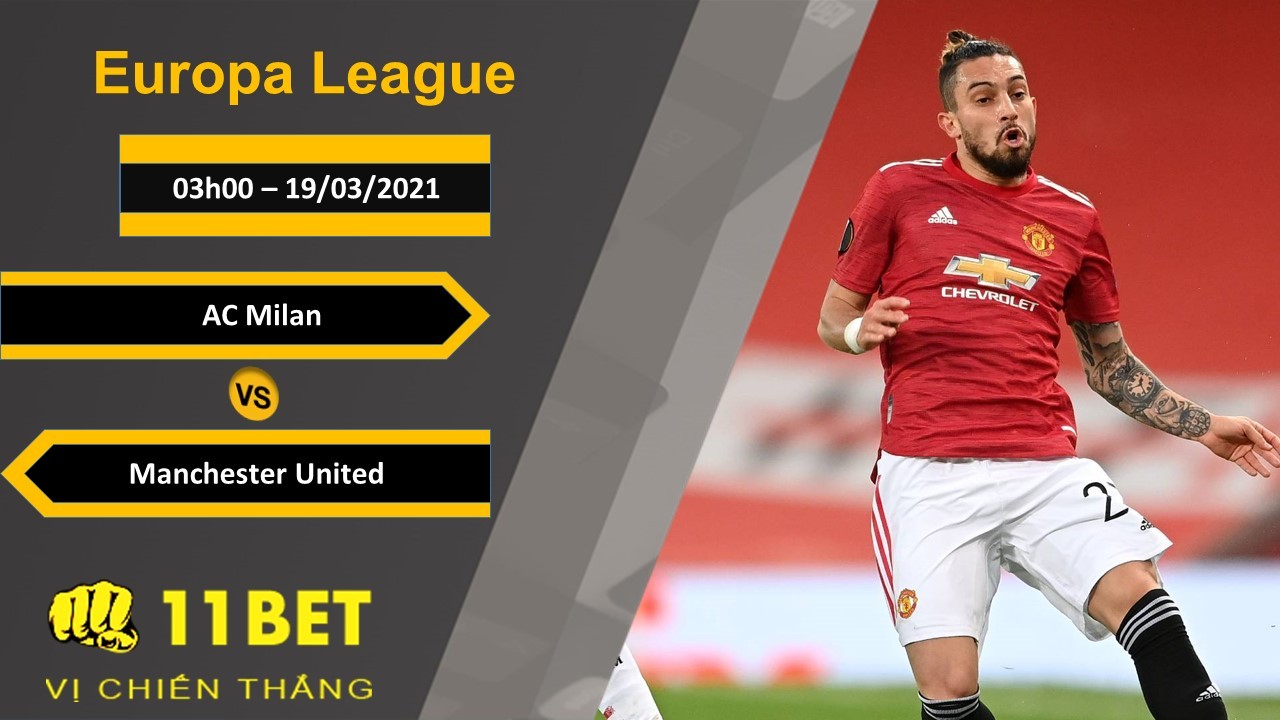 11BET Soi kèo AC Milan vs Manchester United, 03h00, 19/03/2021