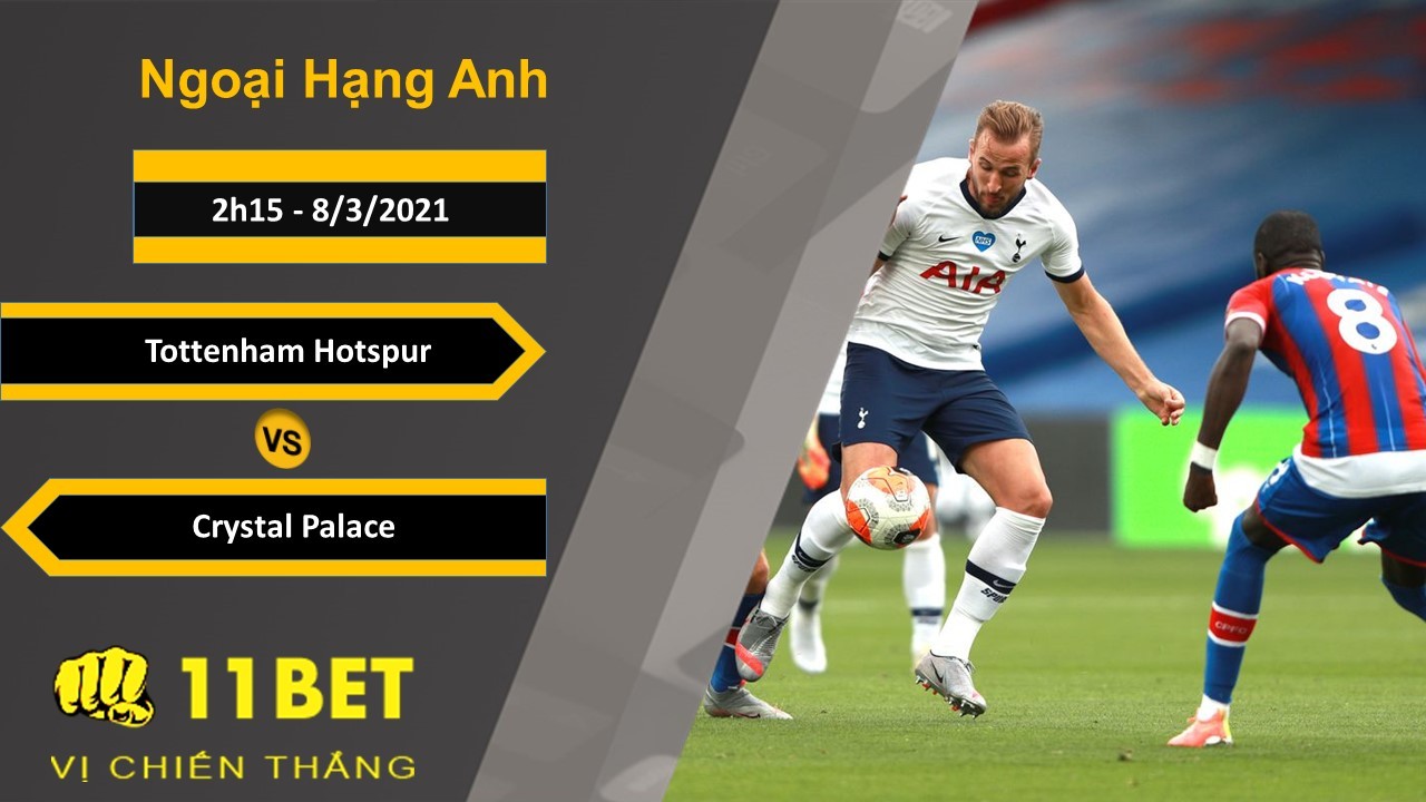 11BET Soi kèo Tottenham Hotspur vs Crystal Palace, 2h15, 8/3/2021