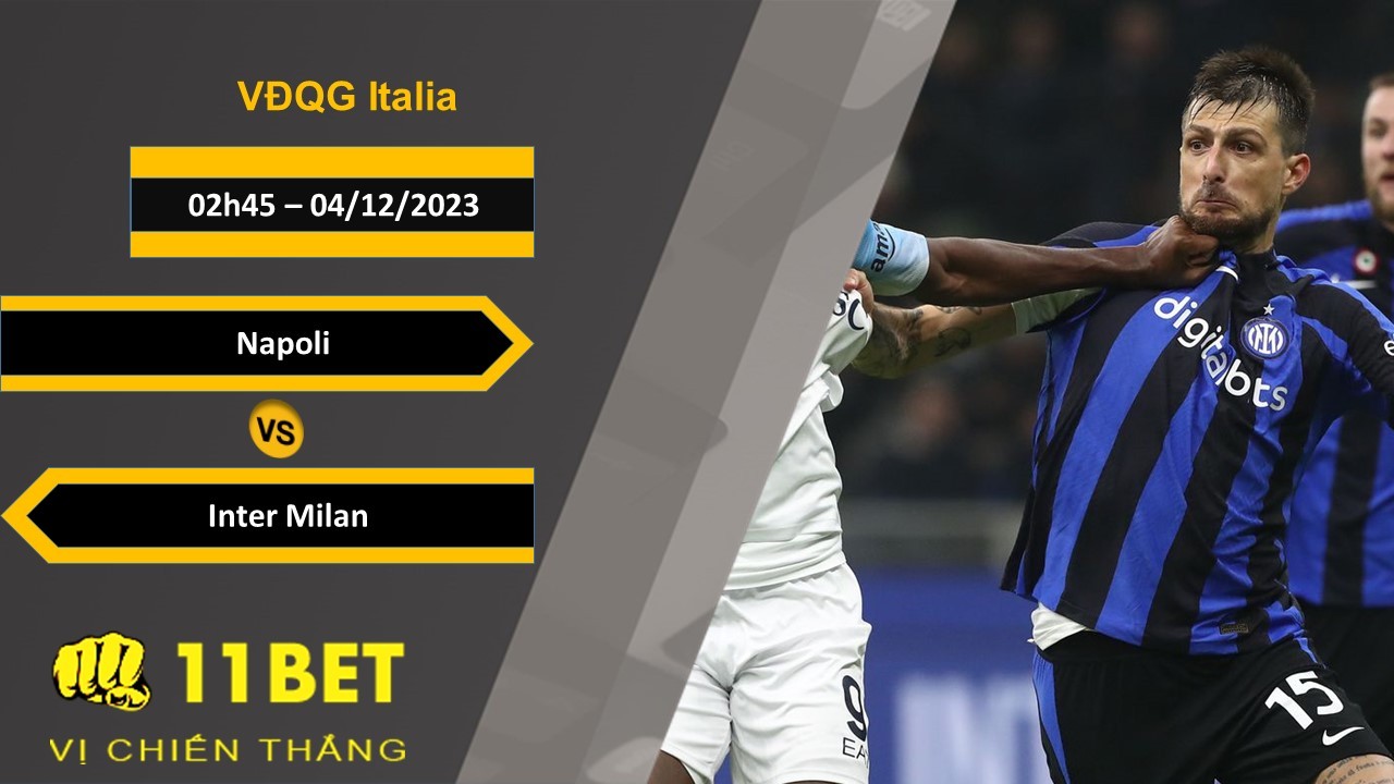 11BET Soi kèo Napoli vs Inter Milan, 02h45, 04/12/2023