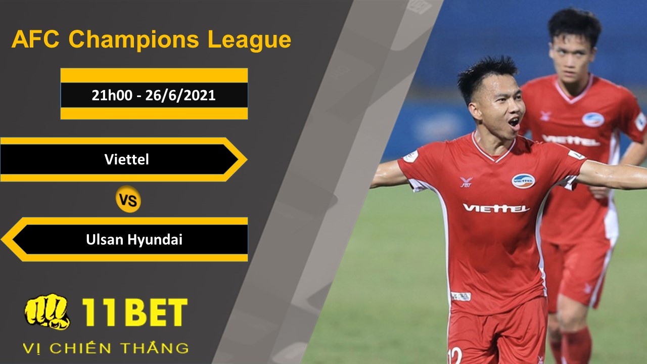 11BET Soi kèo Viettel vs Ulsan Hyundai, 21h00, 26/6/2021