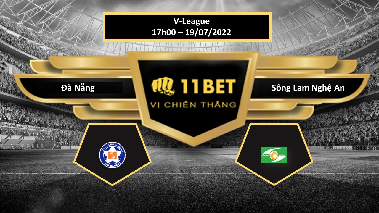 11BET Tip bóng đá Đà Nẵng vs Sông Lam Nghệ An , hôm nay 19/07/2022