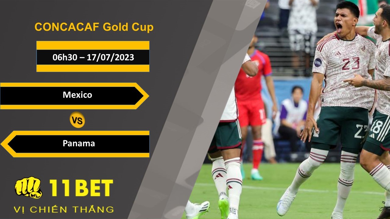 11BET Soi kèo Mexico vs Panama, 06h30, 17/07/2023
