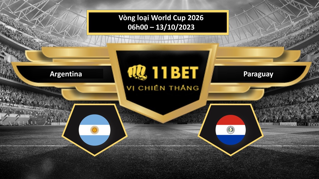 11BET Tip bóng đá  Argentina vs Paraguay, hôm nay 13/10/2023