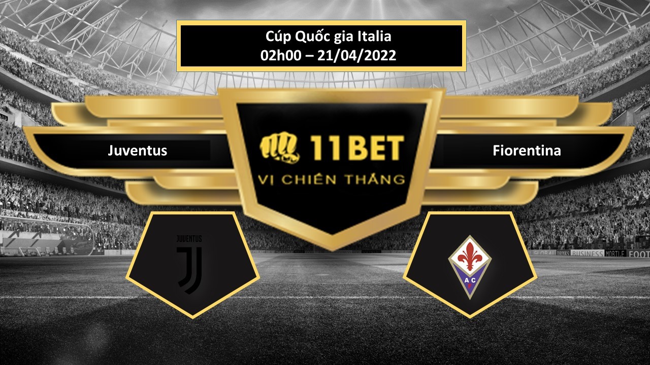 11BET Tip bóng đá   Juventus vs Fiorentina  , hôm nay 21/04/2022