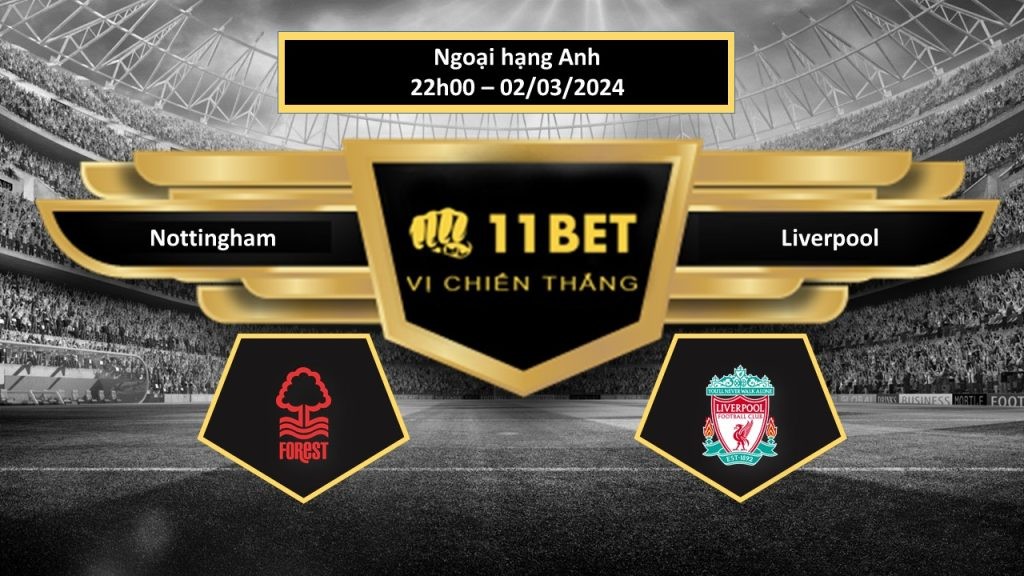 11BET Tip bóng đá Nottingham vs Liverpool , hôm nay 02/03/2024
