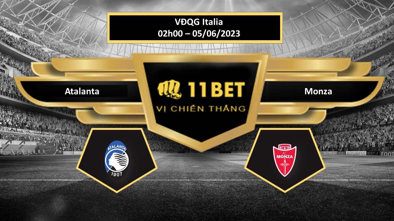 11BET Tip bóng đá Atalanta vs Monza, hôm nay 05/06/2023