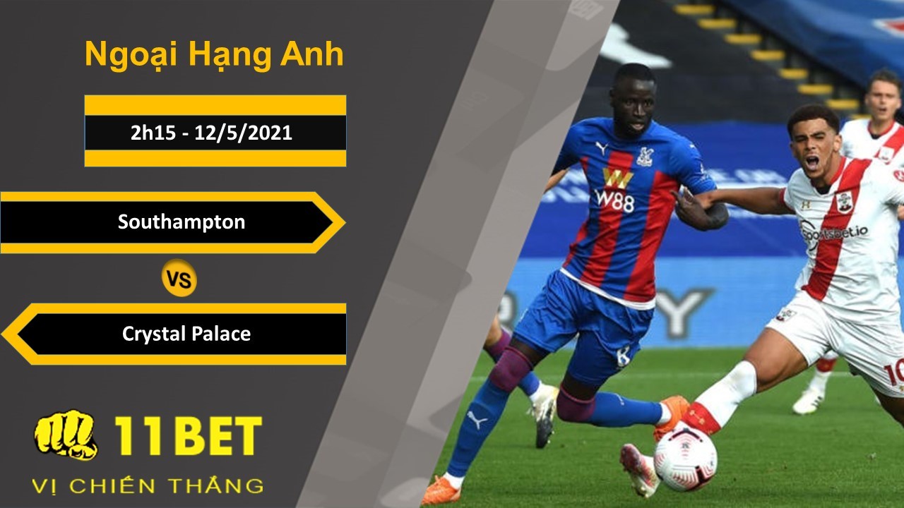 11BET Soi kèo Southampton vs Crystal Palace, 2h15, 12/5/2021