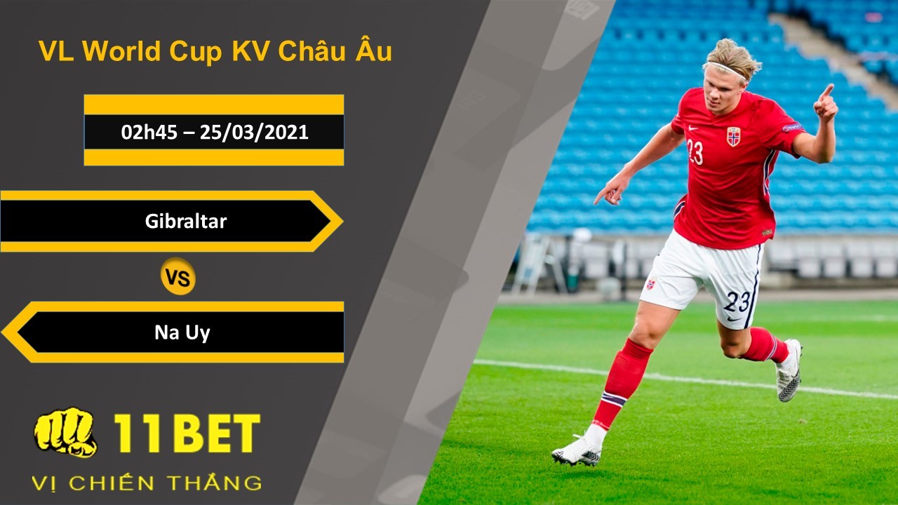 11BET Soi kèo Gibraltar vs Na Uy, 02h45, 25/03/2021