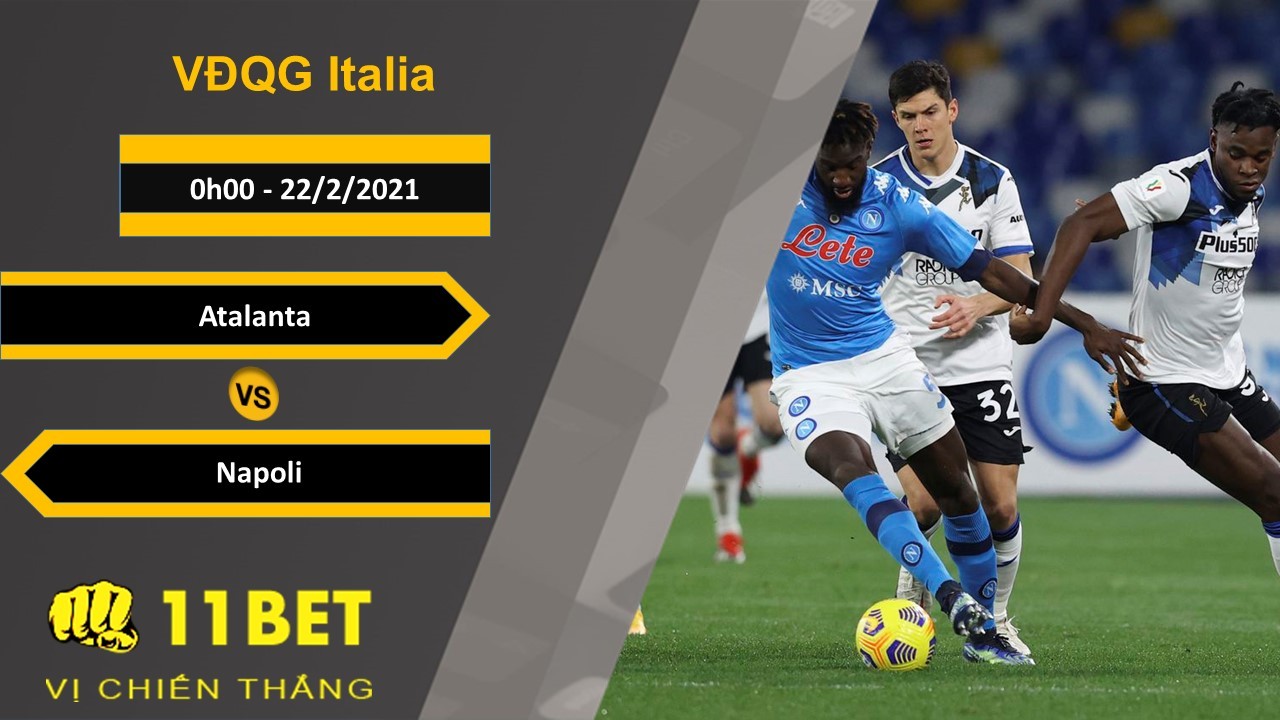 11BET Soi kèo Atalanta vs Napoli, 0h00, 22/2/2021