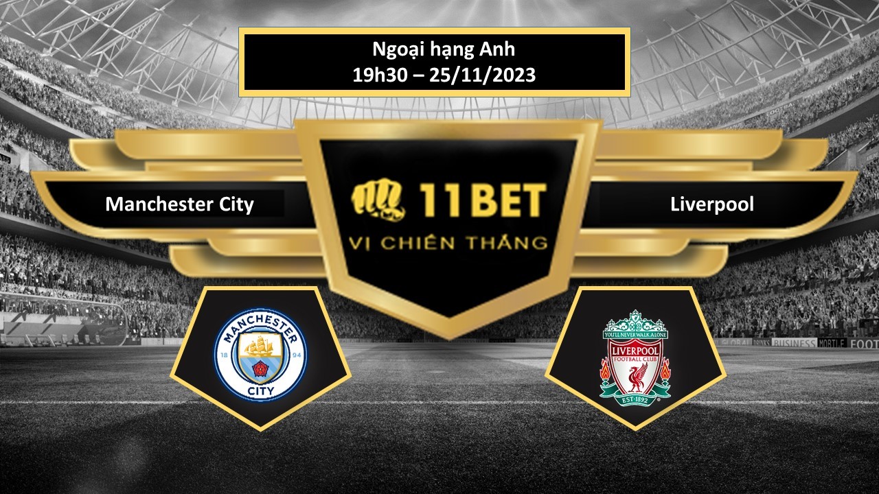 11BET Tip bóng đá  Manchester City vs Liverpool , hôm nay 25/11/2023