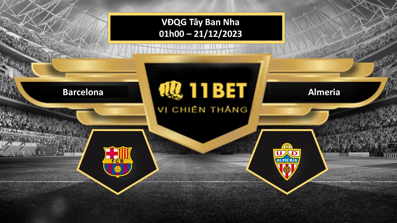 11BET Tip bóng đá Barcelona vs Almeria, hôm nay 21/12/2023