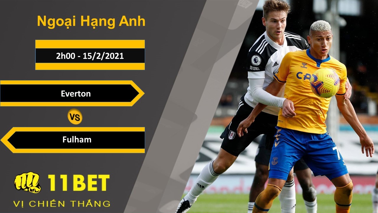 11BET Soi kèo Everton vs Fulham, 2h00, 15/2/2021