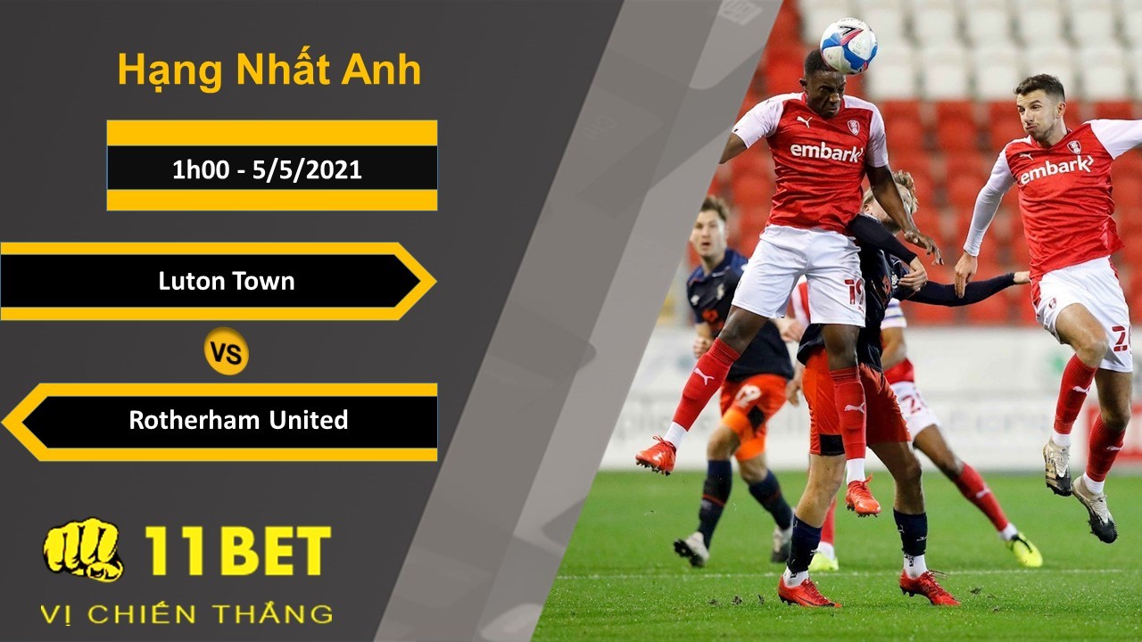 11BET Soi kèo Luton Town vs Rotherham United, 1h00, 5/5/2021