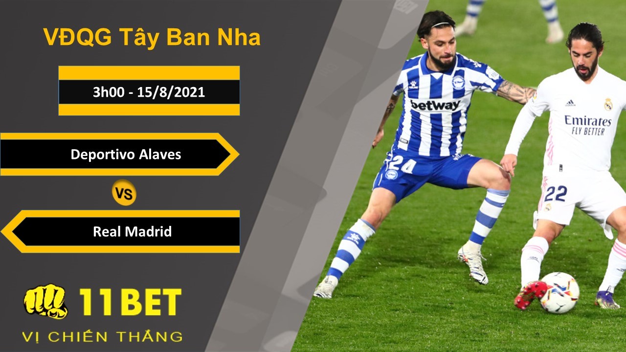 11BET Soi kèo Deportivo Alaves vs Real Madrid, 3h00, 15/8/2021
