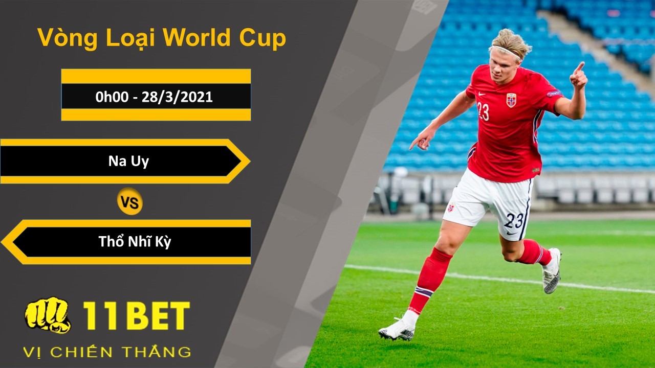 11BET Soi kèo Na Uy vs Thổ Nhĩ Kỳ, 0h00, 28/3/2021