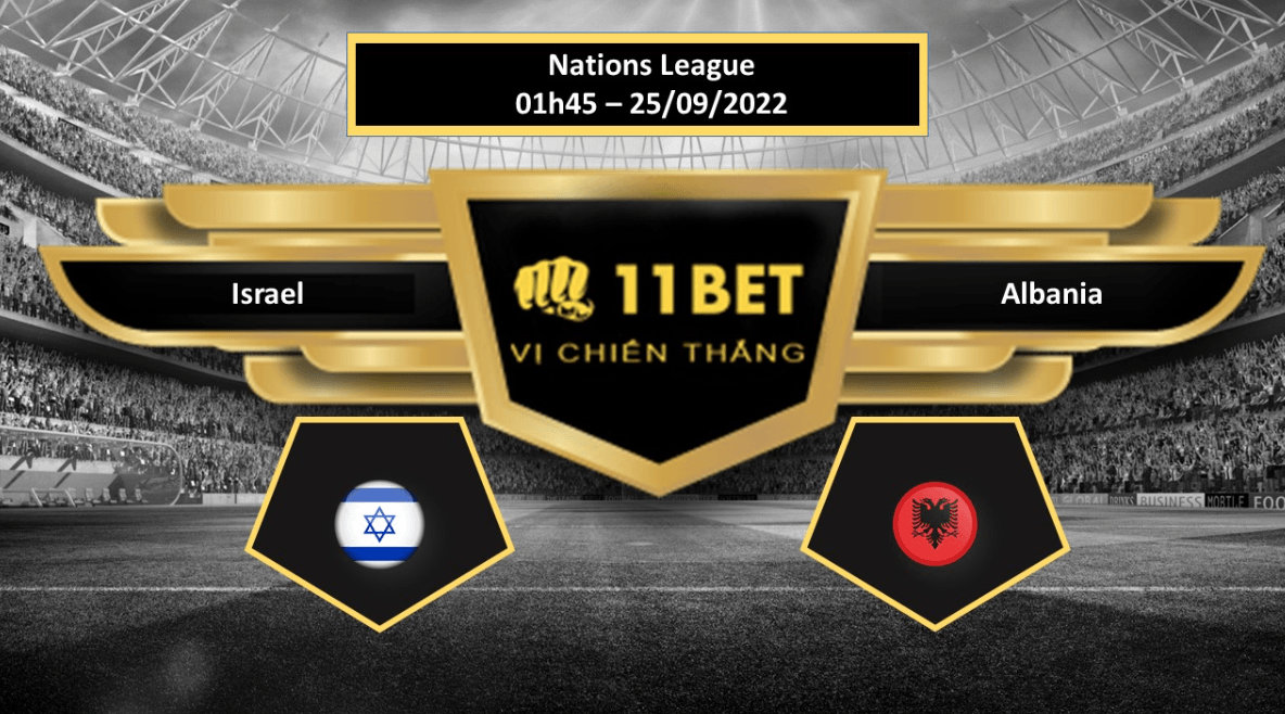 11BET Tip bóng đá Israel vs Albania, hôm nay 25/09/2022