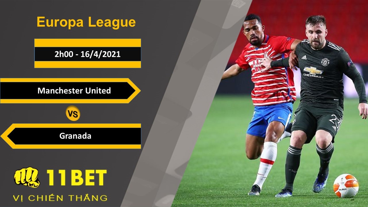 11BET Soi kèo Manchester United vs Granada, 2h00, 16/4/2021