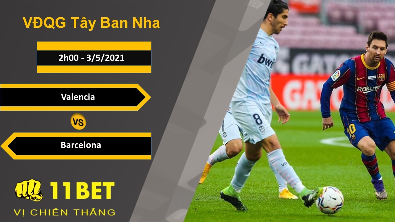 11BET Soi kèo Valencia vs Barcelona, 2h00, 3/5/2021