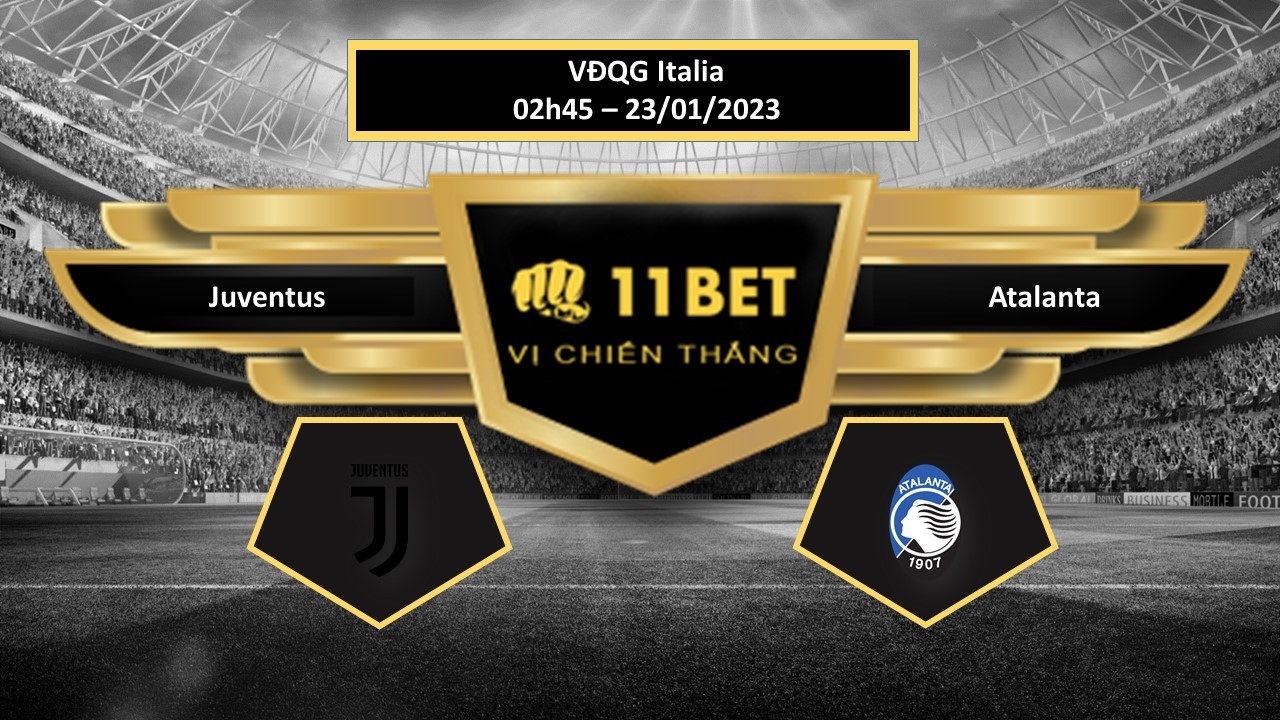 11BET Tip bóng đá  Juventus vs Atalanta, hôm nay 23/01/2023