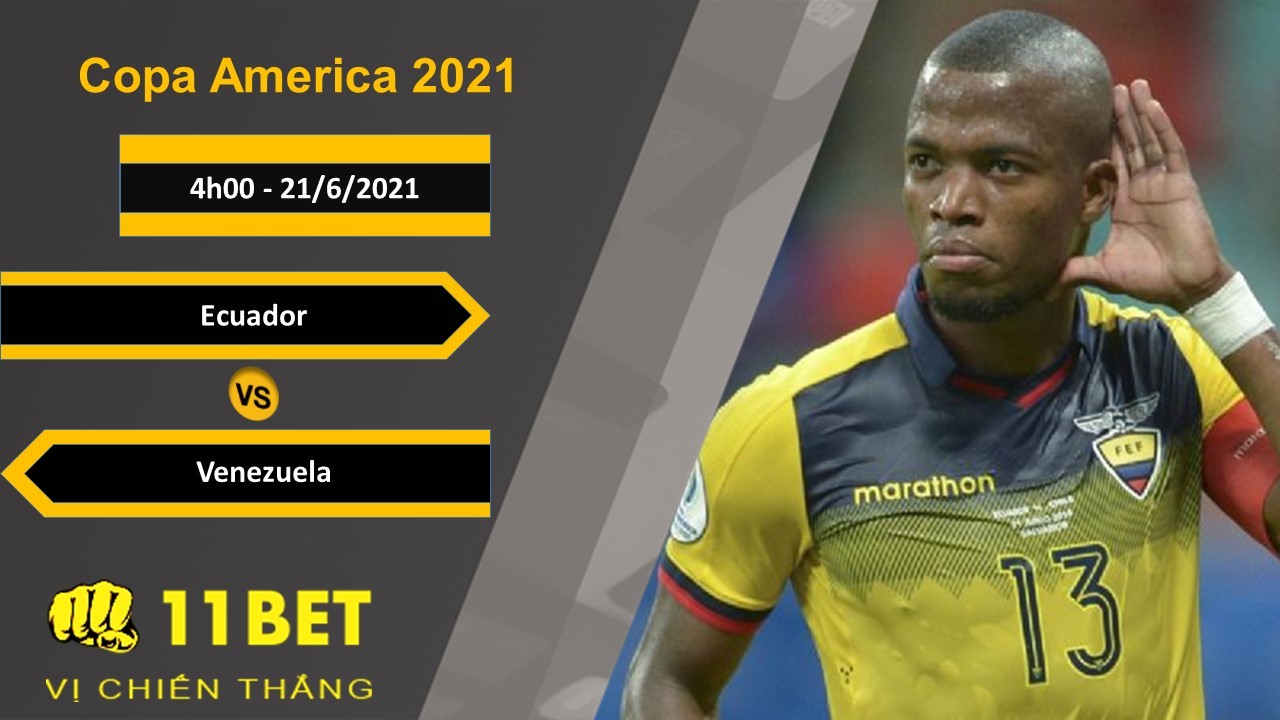 11BET Soi kèo Ecuador vs Venezuela, 4h00, 21/6/2021