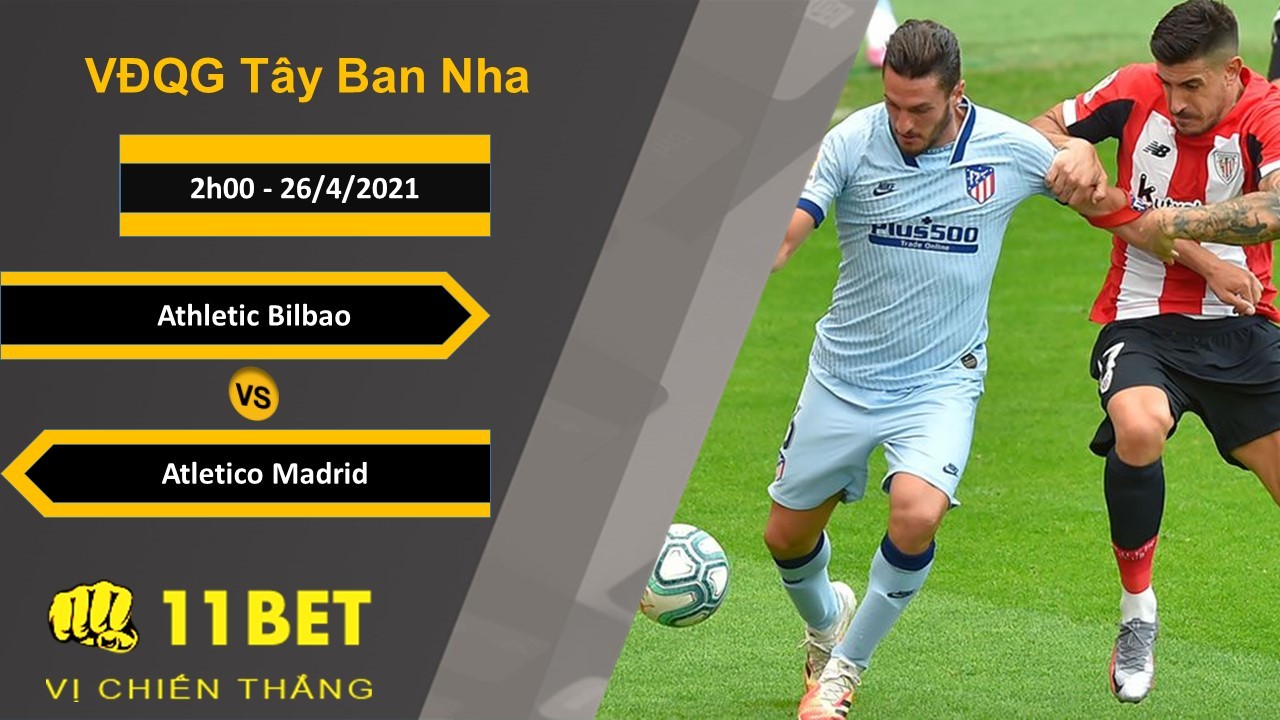 11BET Soi kèo Athletic Bilbao vs Atletico Madrid, 2h00, 26/4/2021