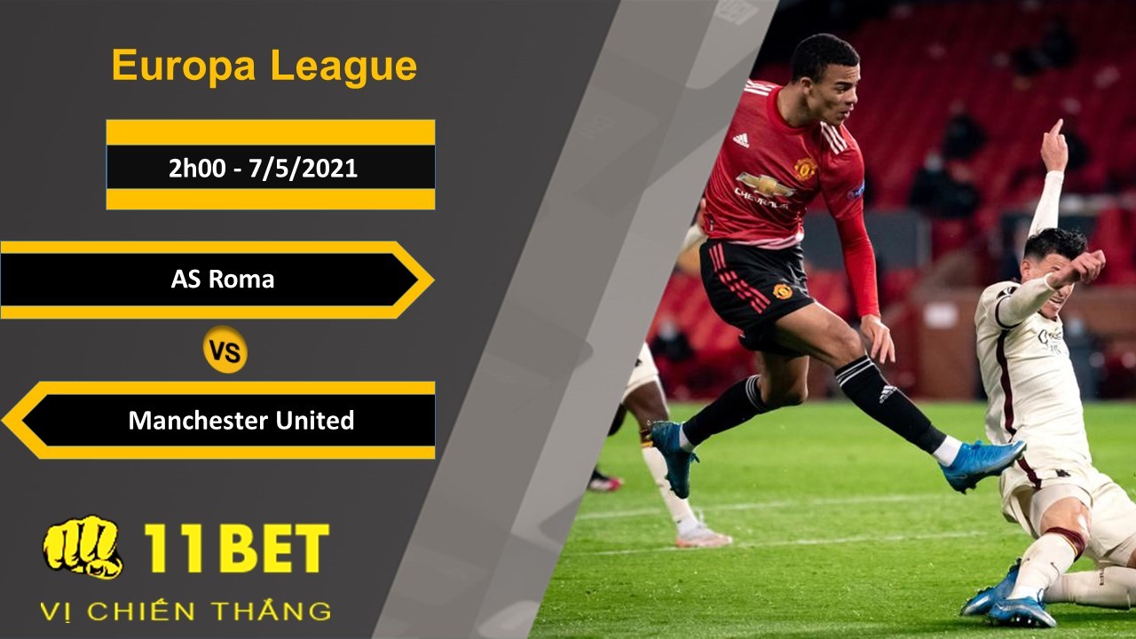 11BET Soi kèo AS Roma vs Manchester United, 2h00, 7/5/2021