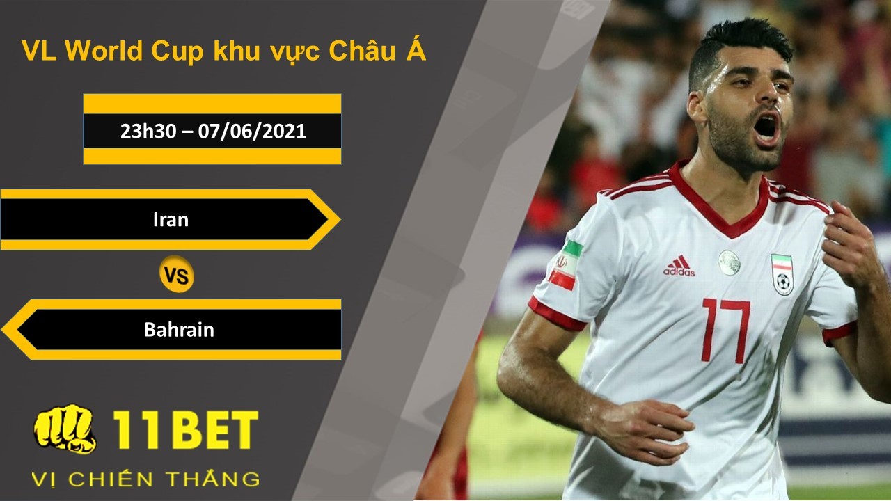 11BET Soi kèo Iran vs Bahrain, 23h30, 07/06/2021