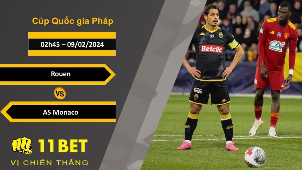 11BET Soi kèo  Rouen vs AS Monaco, 02h45, 09/02/2024